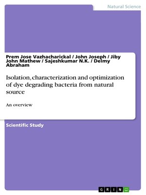 cover image of Isolation, characterization and optimization of dye degrading bacteria from natural source: an overview